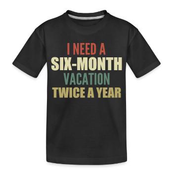 I need a six-month vacation twice a year - T-shirt bio Premium Enfant - noir - Devant