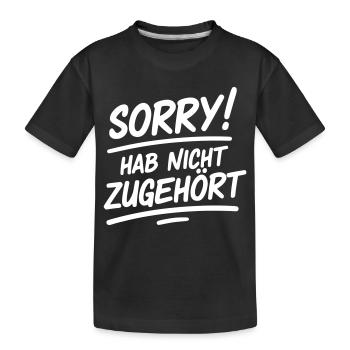 Sorry hab nicht zugehört  - Kinder Premium Bio T-Shirt - Schwarz - Vorne