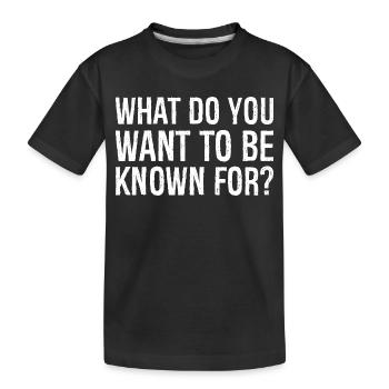 what do you want to be known - Kids' Premium Organic T-Shirt - black - Front