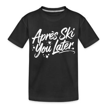 Après Ski you later - Kinder Premium Bio T-Shirt - Schwarz - Vorne