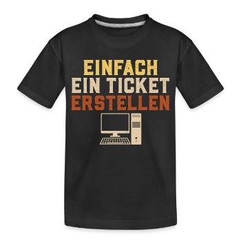 Informatik EINFACH EIN TICKET ERSTELLEN Lustig - Kinder Premium Bio T-Shirt - Schwarz - Vorne