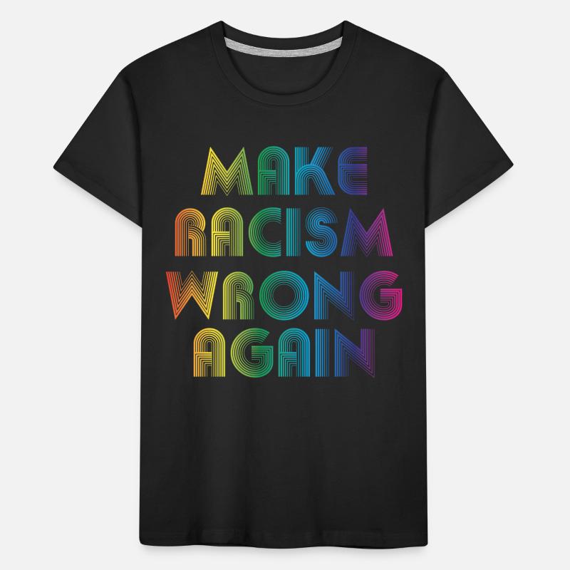 Make Racism Wrong Again Kinder Premium Bio T-Shirt