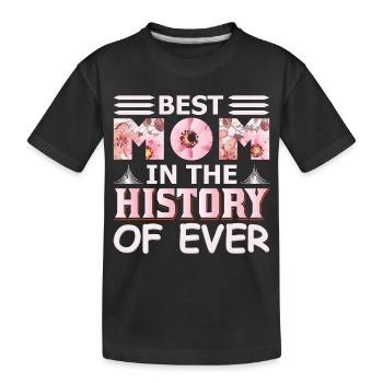 Best Mom in History of Ever Funny Mothers Day Gift - Kids' Premium Organic T-Shirt - black - Front