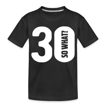 30 so what? Not so bad - birthday - Kids' Premium Organic T-Shirt - black - Front