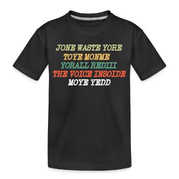JONE WASTE YORE TOYE MONME YORALL REDIII THE VOICE - Kinder Premium Bio T-Shirt - Schwarz - Vorne