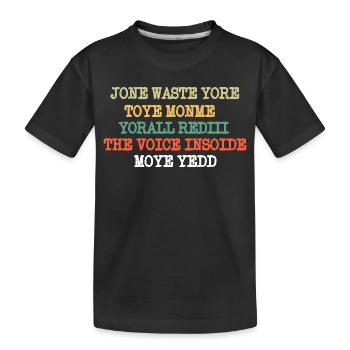 JONE WASTE YORE TOYE MONME YORALL REDIII THE VOICE - Kinder Premium Bio T-Shirt - Schwarz - Vorne