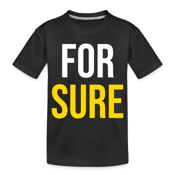 FOR SURE — Viral Humor - Kids' Premium Organic T-Shirt - black - Front