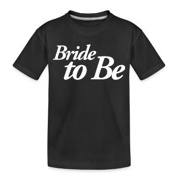 Bride to Be - Kids' Premium Organic T-Shirt - black - Front
