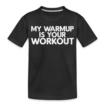 My Warmup Is Your Workout - Kinder Premium Bio T-Shirt - Schwarz - Vorne