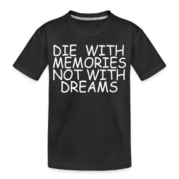 Die With Memories Not Dreams Inspirational Quote - Kids' Premium Organic T-Shirt - black - Front