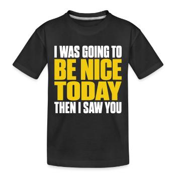 I Was Going To Be Nice Today I SAW YOU Funny Quote - T-shirt bio Premium Enfant - noir - Devant