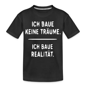 Ich baue Realität statt Träume - Kinder Premium Bio T-Shirt - Schwarz - Vorne