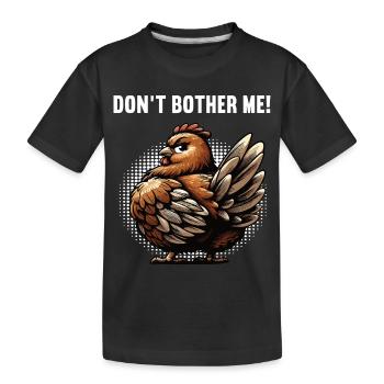 Don't Bother Me Chickens Chicken Chicken Lover - Kids' Premium Organic T-Shirt - black - Front