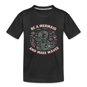 Be a Mermaid and Make Waves – süße Meerjungfrau - Kinder Premium Bio T-Shirt - Schwarz - Vorne