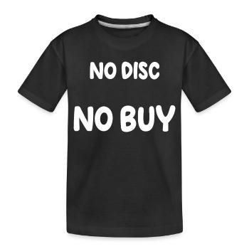 Keine Disc, kein Kauf. - Kinder Premium Bio T-Shirt - Schwarz - Vorne