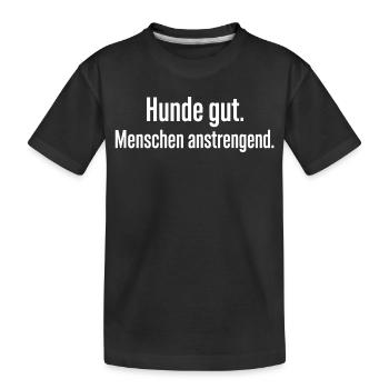 Hunde gut Menschen anstrengend Lustiges Motiv - Kinder Premium Bio T-Shirt - Schwarz - Vorne