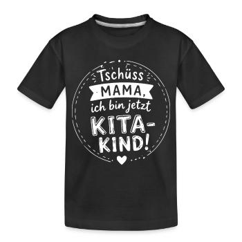 Tschüss Mama – Jetzt Kitakind! - Kinder Premium Bio T-Shirt - Schwarz - Vorne