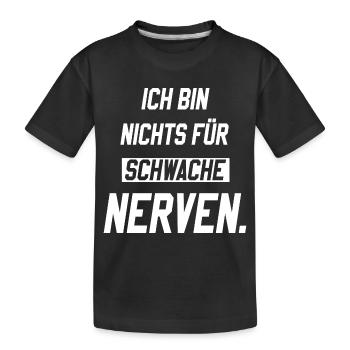 Ich bin nichts für schwache Nerven - Kinder Premium Bio T-Shirt - Schwarz - Vorne