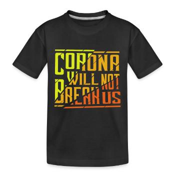 Corona will not break us - colored gift - Kids' Premium Organic T-Shirt - black - Front