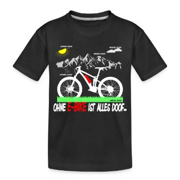 Ohne e-bike ist alles doof - Kinder Premium Bio T-Shirt - Schwarz - Vorne