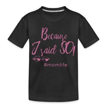 because i said so #momlife mom gift idea - Kids' Premium Organic T-Shirt - black - Front