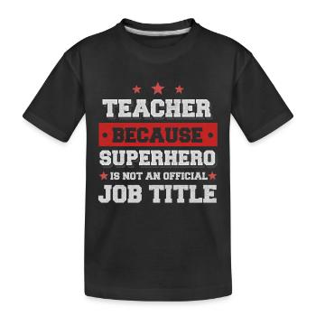 Teacher because Superhero isn't a job - Kinder Premium Bio T-Shirt - Schwarz - Vorne