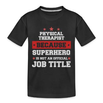 Physical Therapist because Superhero isn't a job - Kinder Premium Bio T-Shirt - Schwarz - Vorne