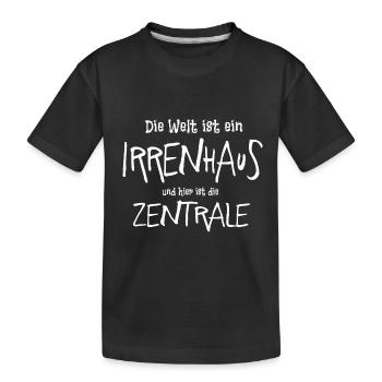 Die Welt ist ein Irrenhaus, hier ist die Zentrale. - Kinder Premium Bio T-Shirt - Schwarz - Vorne