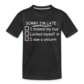 Sorry I'm Late I Saw A Unicorn - Kinder Premium Bio T-Shirt - Schwarz - Vorne