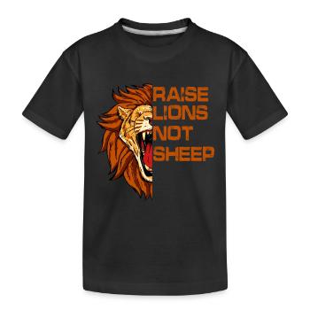 Raise, Lions, Not, Sheep, - Kids' Premium Organic T-Shirt - black - Front