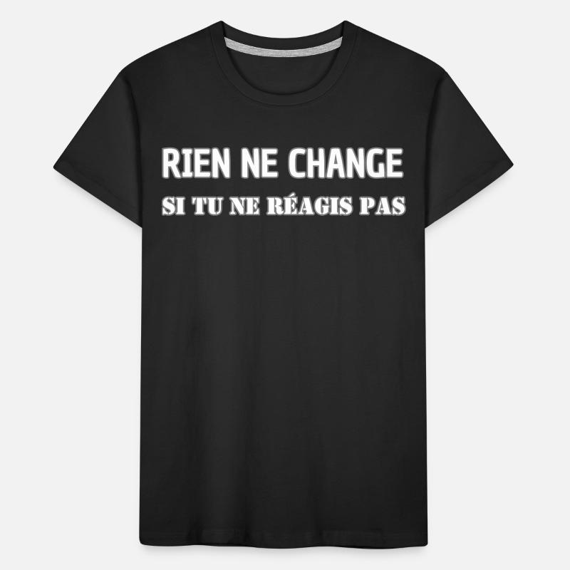 Nothing changes if you don't react Kids' Premium Organic T-Shirt