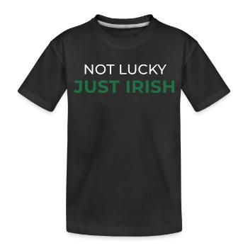 Not Lucky Just Irish - Kids' Premium Organic T-Shirt - black - Front
