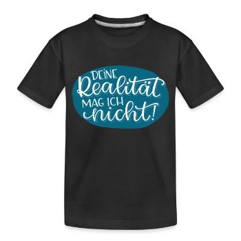 Deine Realität - Kinder Premium Bio T-Shirt - Schwarz - Vorne