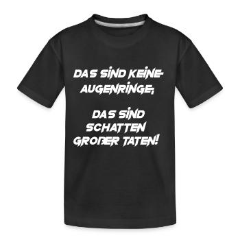 Das sind keine Augenringe .. Schatten großer Taten - Kinder Premium Bio T-Shirt - Schwarz - Vorne