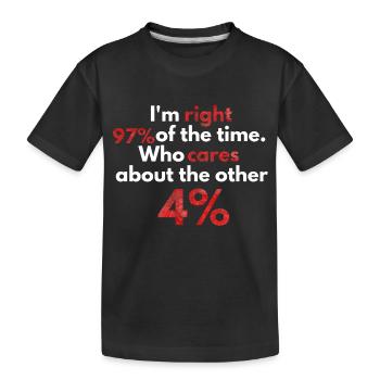 I'm right 97% of the time. - Kinder Premium Bio T-Shirt - Schwarz - Vorne