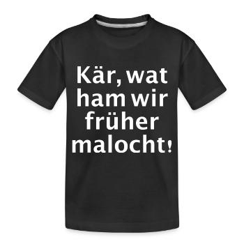Kär wat ham wir früher malocht - Kinder Premium Bio T-Shirt - Schwarz - Vorne