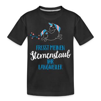 Fresst meinen Sternenstaub ihr Langweiler - Kinder Premium Bio T-Shirt - Schwarz - Vorne