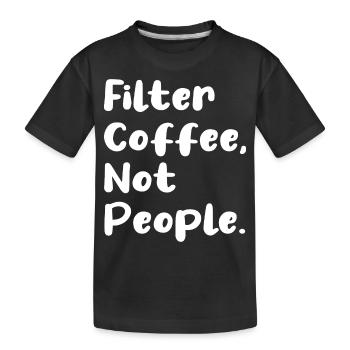 Filter Coffee Not People - Kinder Premium Bio T-Shirt - Schwarz - Vorne