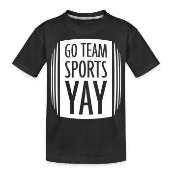 Go Team Sports Yay Funny Sports Fan Joke Saying - Kids' Premium Organic T-Shirt - black - Front