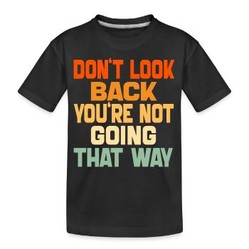 Schau nicht zurück, du gehst nicht in diese Richtung, lustig - Kinder Premium Bio T-Shirt - Schwarz - Vorne
