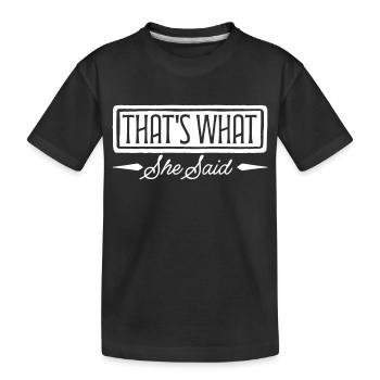 That s What She Said - Kinder Premium Bio T-Shirt - Schwarz - Vorne