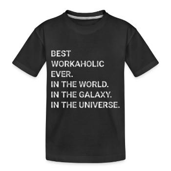Best Workaholic Ever In World In Galaxy Universe - Kids' Premium Organic T-Shirt - black - Front