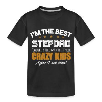 I m The Best Step Dad Crazy Kids Father s Day Gift - Kids' Premium Organic T-Shirt - black - Front