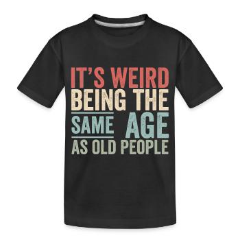 Es ist komisch, im gleichen Alter wie alte Leute zu sein - Kinder Premium Bio T-Shirt - Schwarz - Vorne