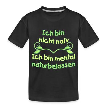 Nicht naiv - mental naturbelassen - Kinder Premium Bio T-Shirt - Schwarz - Vorne