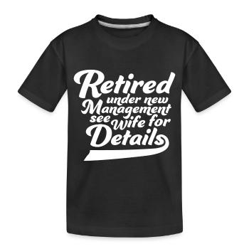 Pensioniert unter neuer Leitung Siehe Ehefrau für Details - Kinder Premium Bio T-Shirt - Schwarz - Vorne