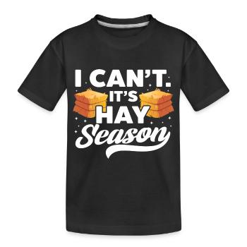 I Can't It's Hay Season Hay Baling Straw Bale - Kids' Premium Organic T-Shirt - black - Front