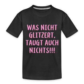 Was nicht glitzert, taugt auch nichts!!! - Glitzer - Kinder Premium Bio T-Shirt - Schwarz - Vorne