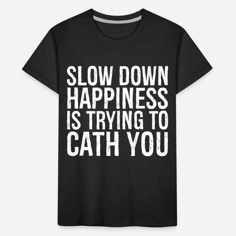 Ralentir Le bonheur, c’est essayer de vous rattraper T-shirt bio Premium Enfant