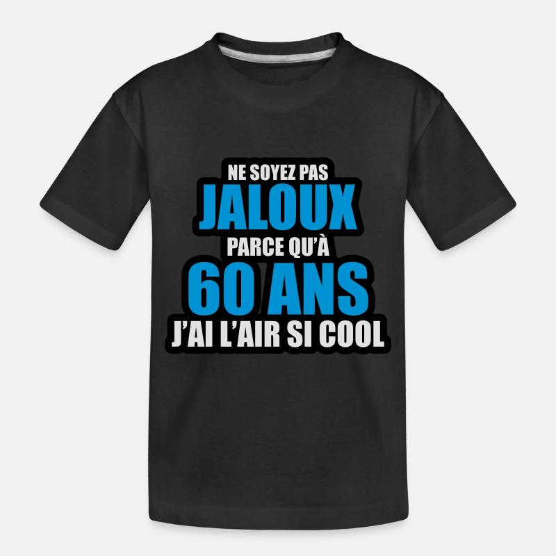 ne soyez pas jaloux parce qu'à 60 ans j'ai l'air - T-shirt bio Premium Enfant - noir